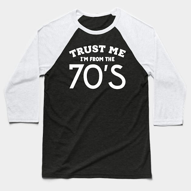 Trust Me, I'm From the 70s Baseball T-Shirt by colorsplash